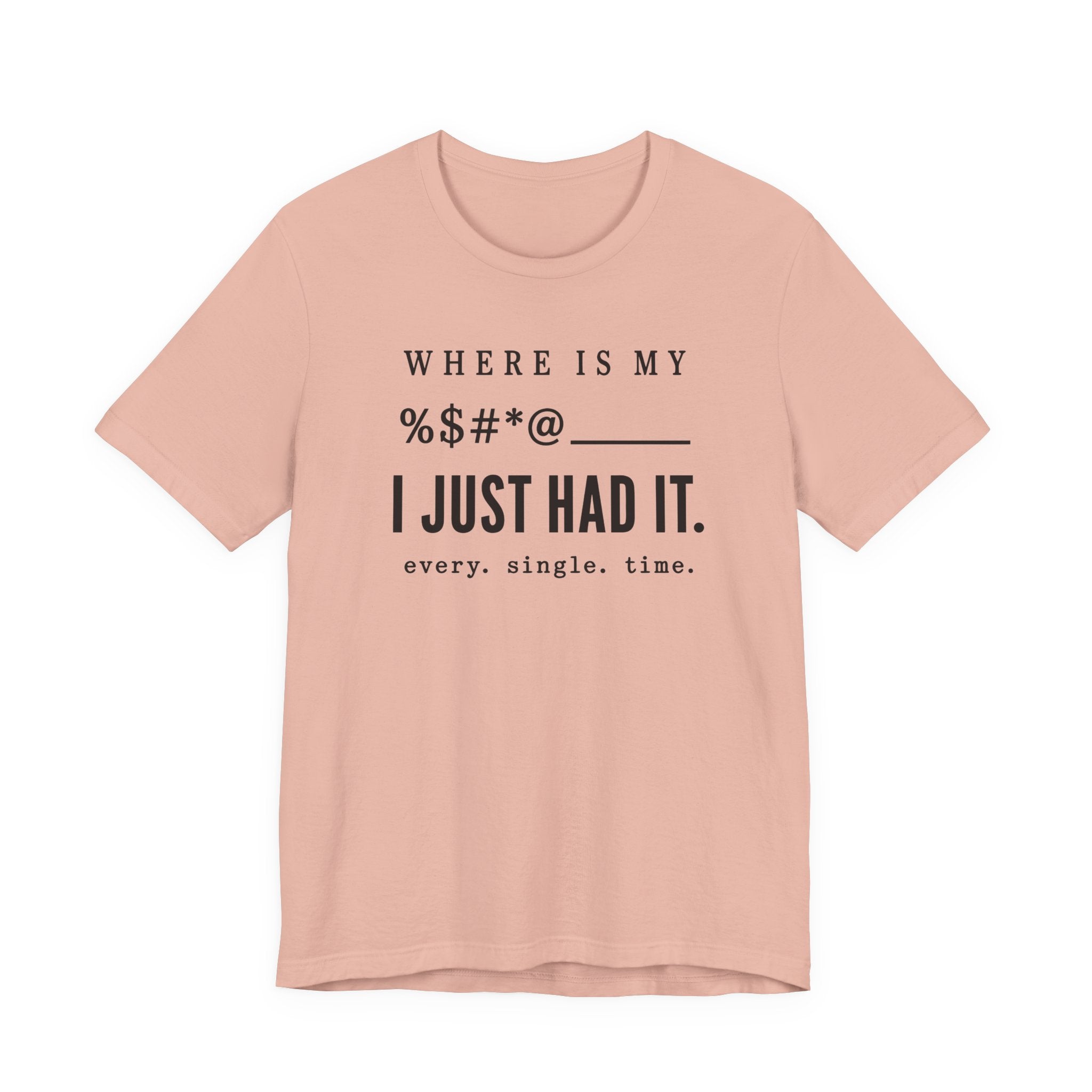 Where is my %$#*@, I Just Had It!  (Makers Tee)
