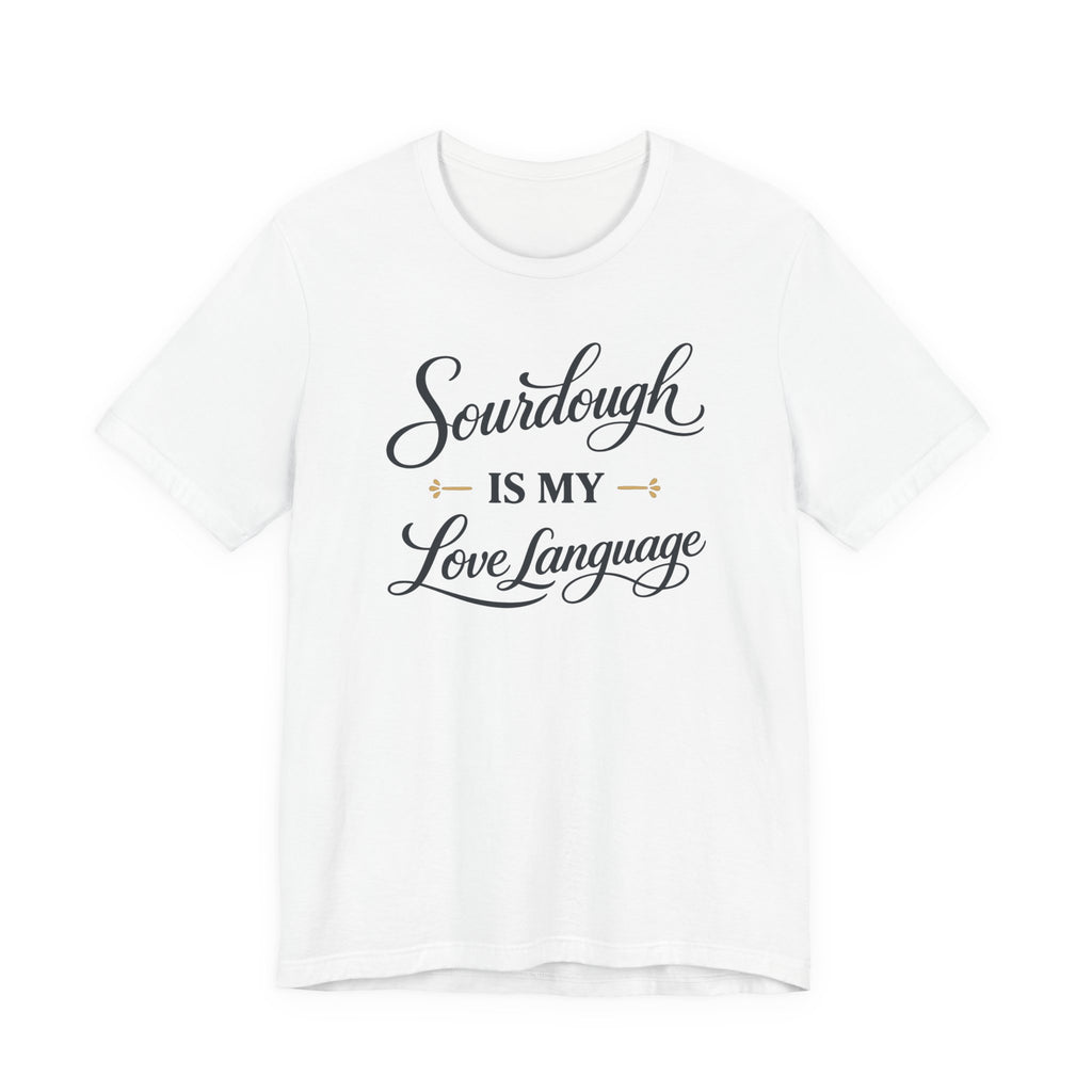 Sourdough is my Love Language (Baking Tee)