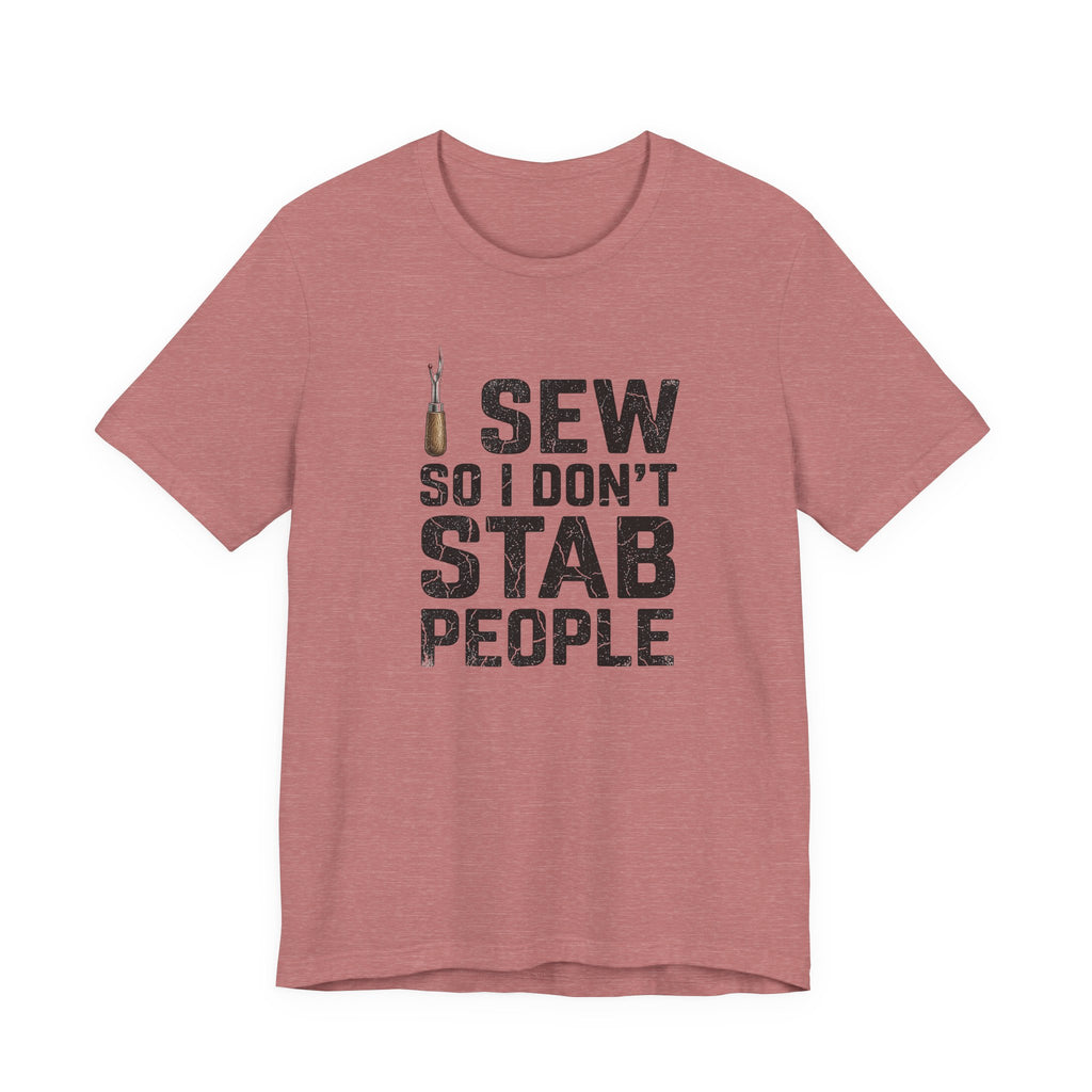 I Sew So I Don't Stab People (Sewing Tee)