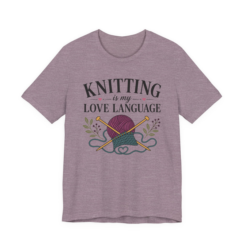 Knitting Is My Love Language (Knitter's Tee)