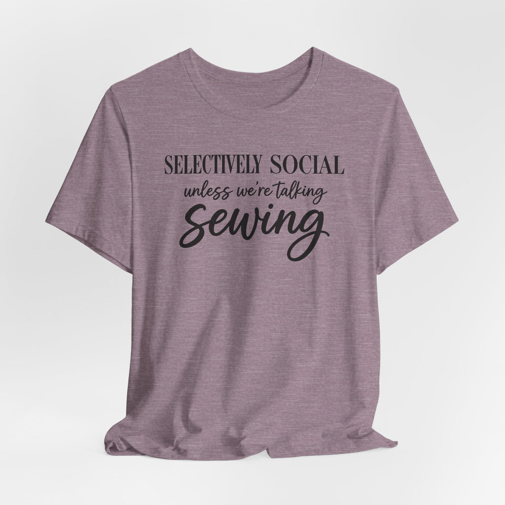 Selectively Social Unless Talking Sewing (Sewing Tee)