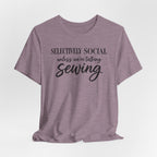 Selectively Social Unless Talking Sewing (Sewing Tee)