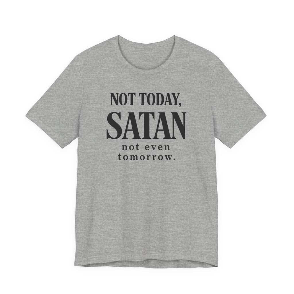 Not Today Satan Not Even Tomorrow (Christian Tee)