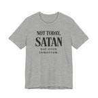 Not Today Satan Not Even Tomorrow (Christian Tee)