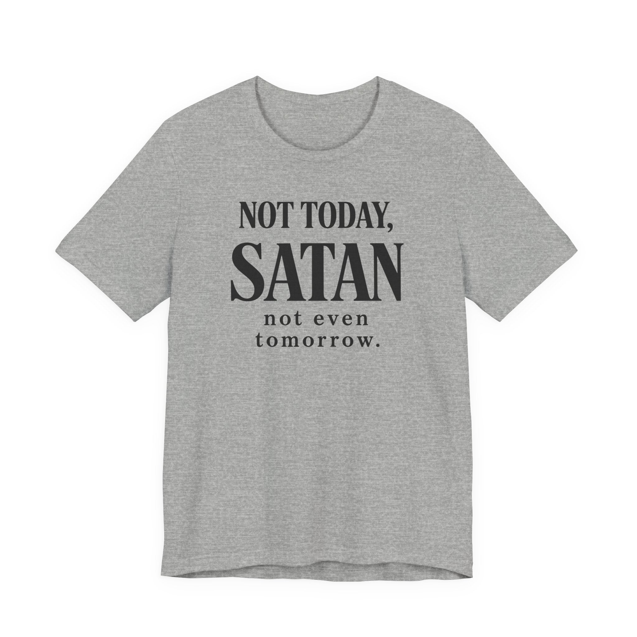 Not Today Satan Not Even Tomorrow (Christian Tee)
