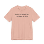 Jesus is the Bread of Life I Just Make the Rolls (Christian Baking Tee)