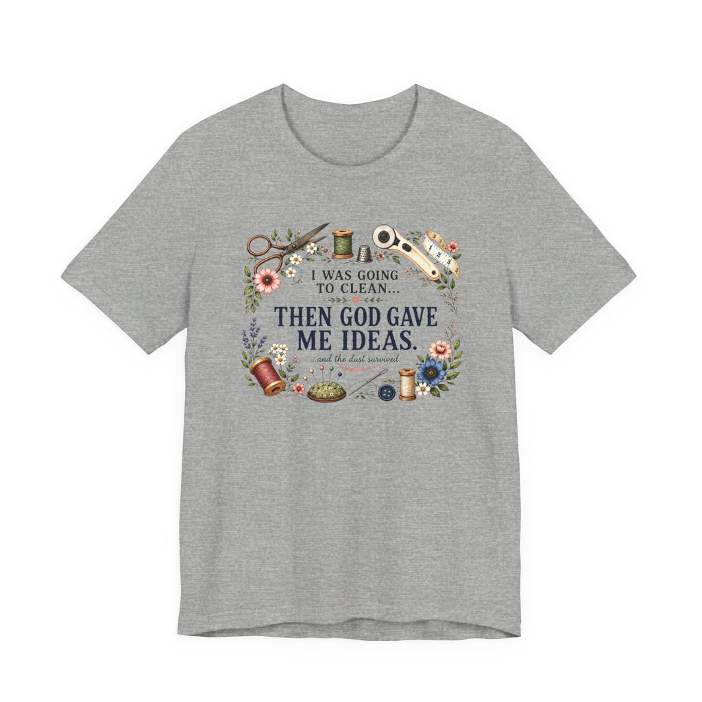 I Was Going to Clean - Then God Gave Me Ideas (Christian Sewing Tee)