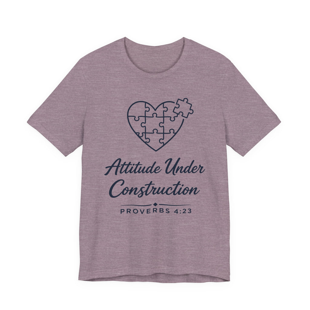Attitude Under Construction (Proverbs 4:23 Christian Tee)