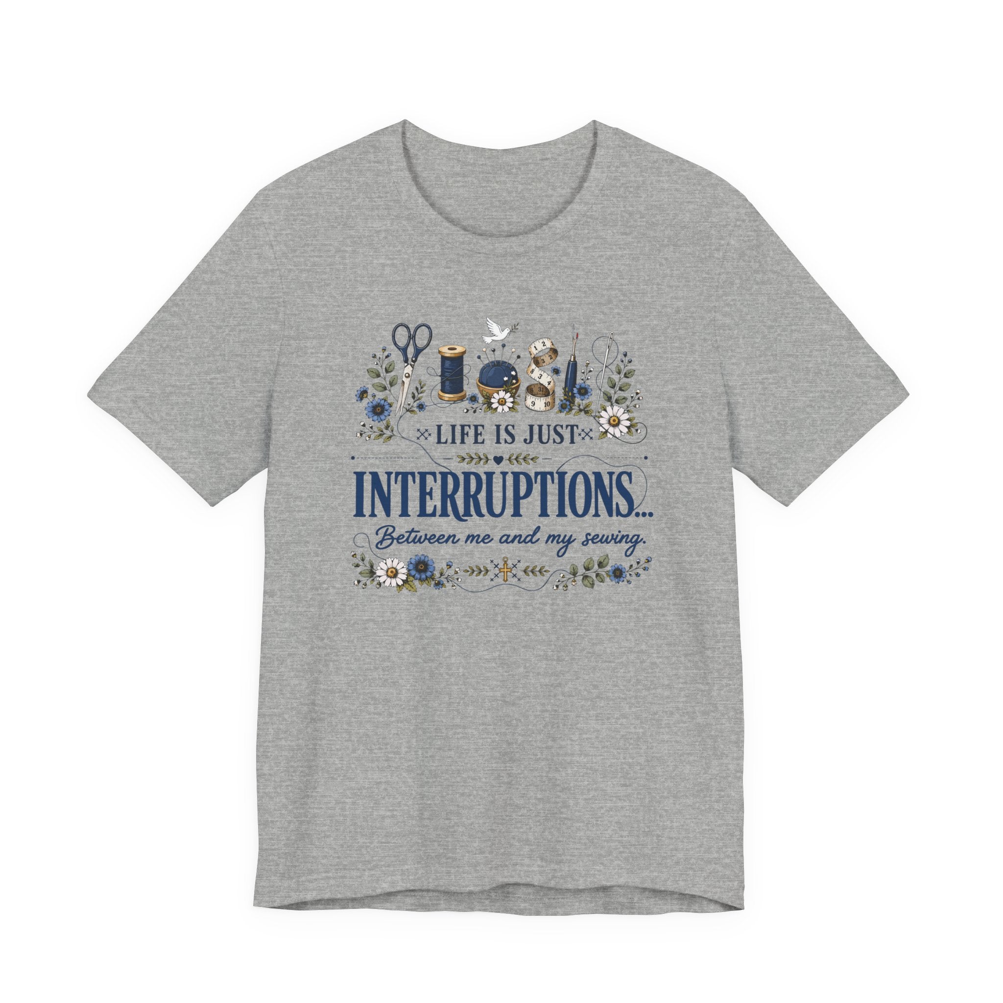 Life Is Just Interruptions Between Me and My Sewing (Sewing Tee)