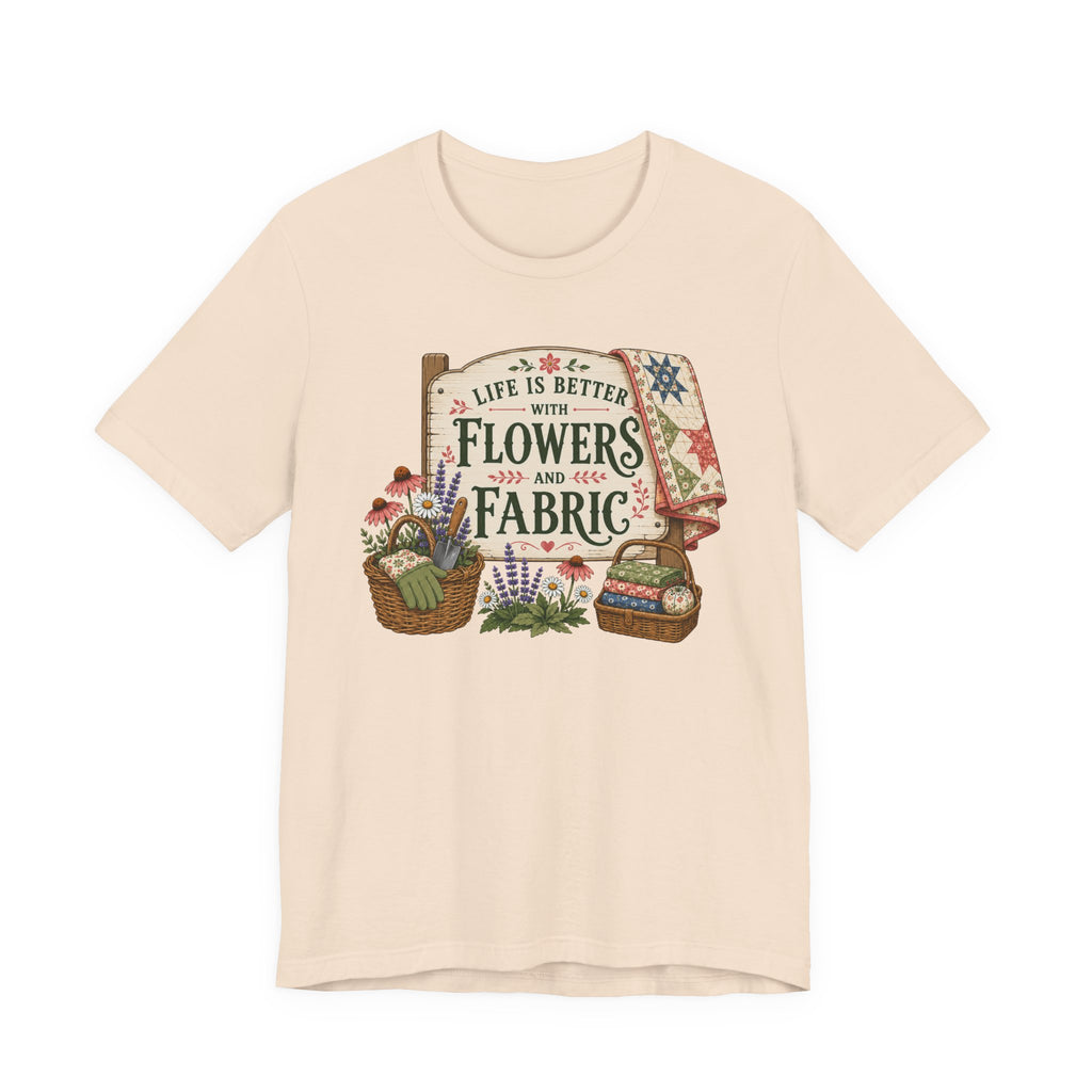 Life Is Better With Flowers and Fabric (Sewing Tee)