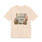 Life Is Better With Flowers and Fabric (Sewing Tee)