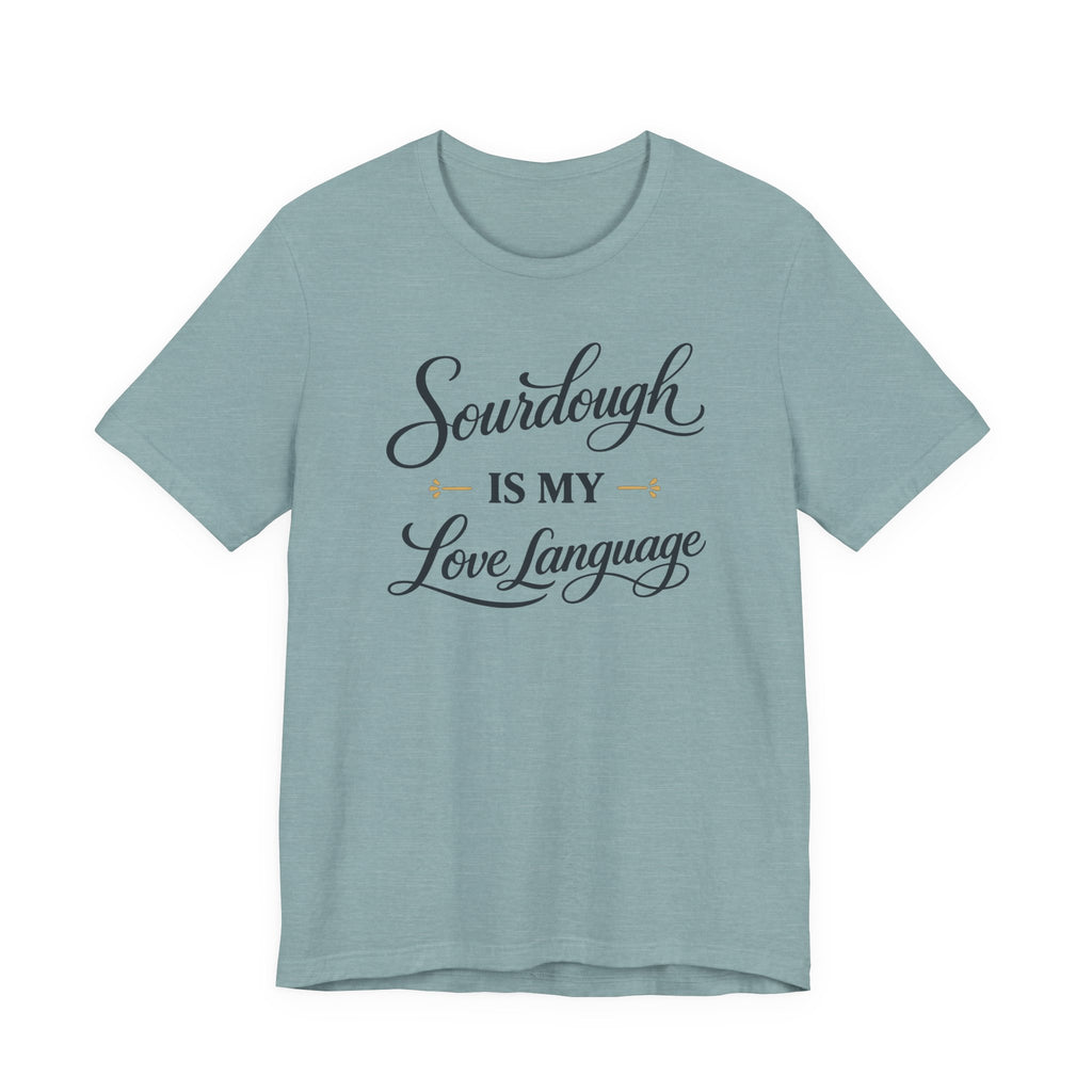 Sourdough is my Love Language (Baking Tee)