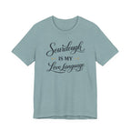 Sourdough is my Love Language (Baking Tee)