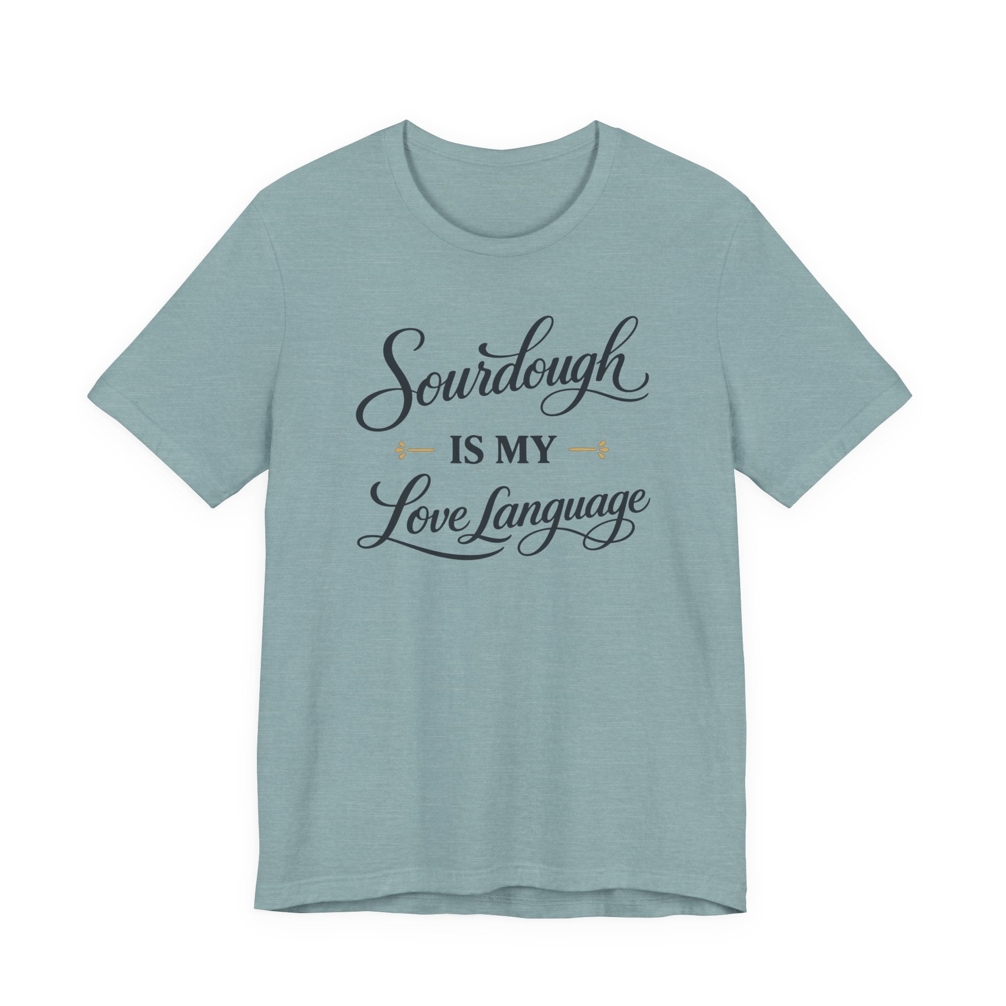 Sourdough is my Love Language (Baking Tee)