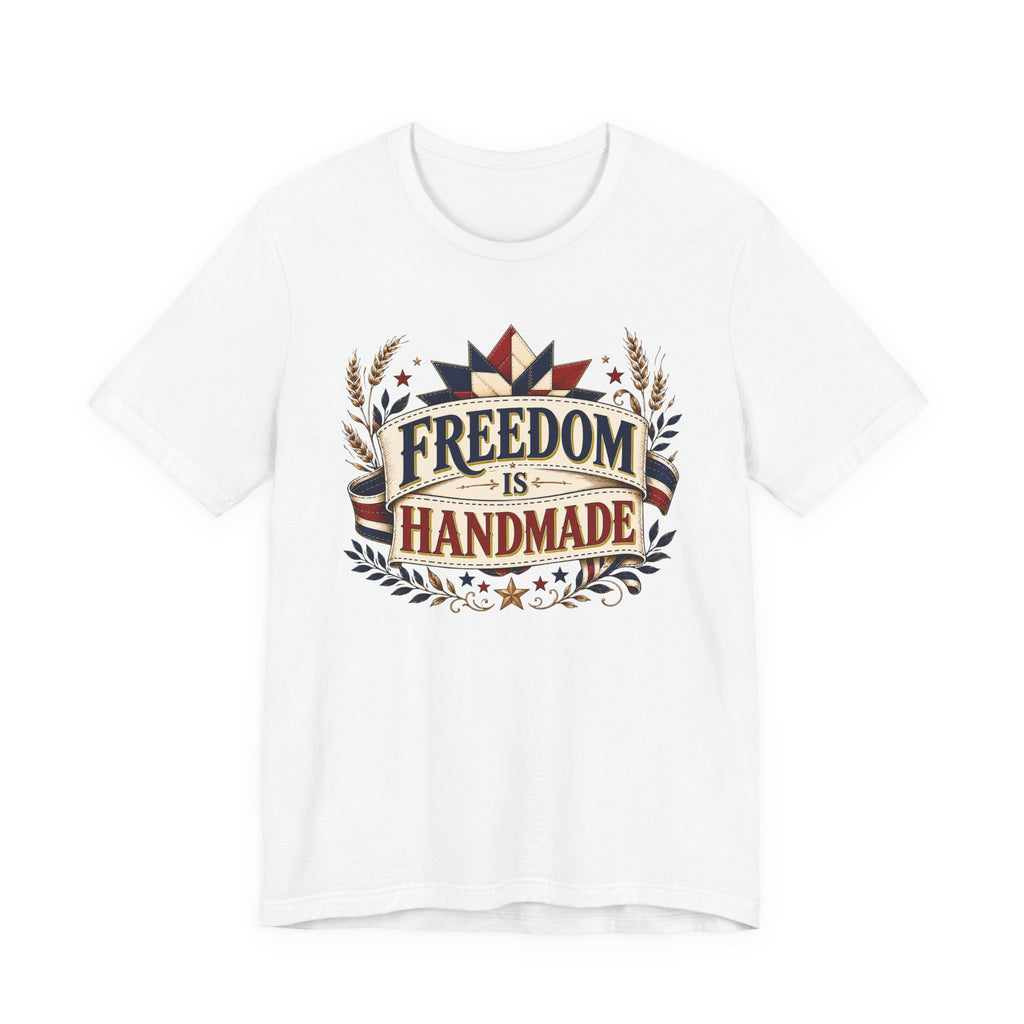 Freedom Is Handmade (Patriotic Crafters Tee)