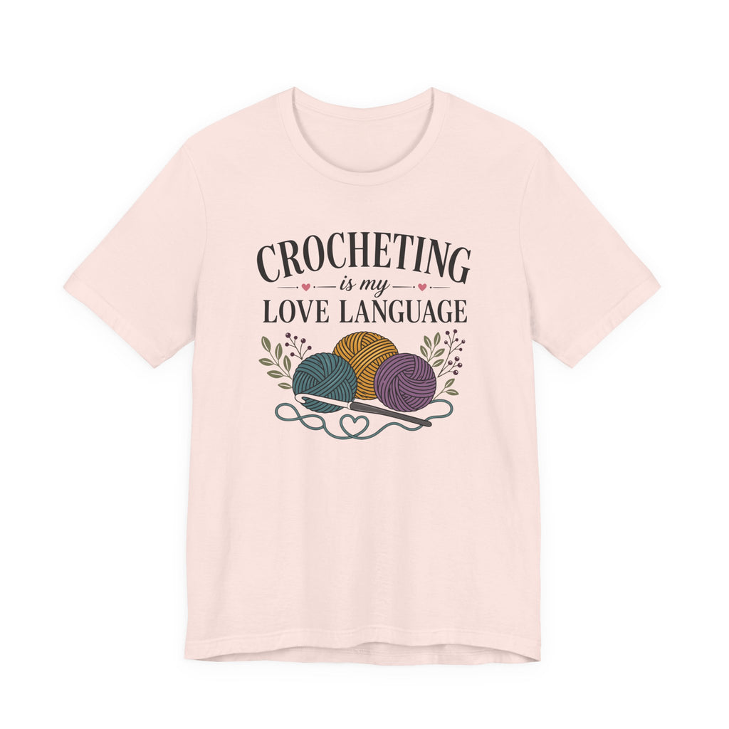 Crocheting Is My Love Language (Crocheter's Tee)