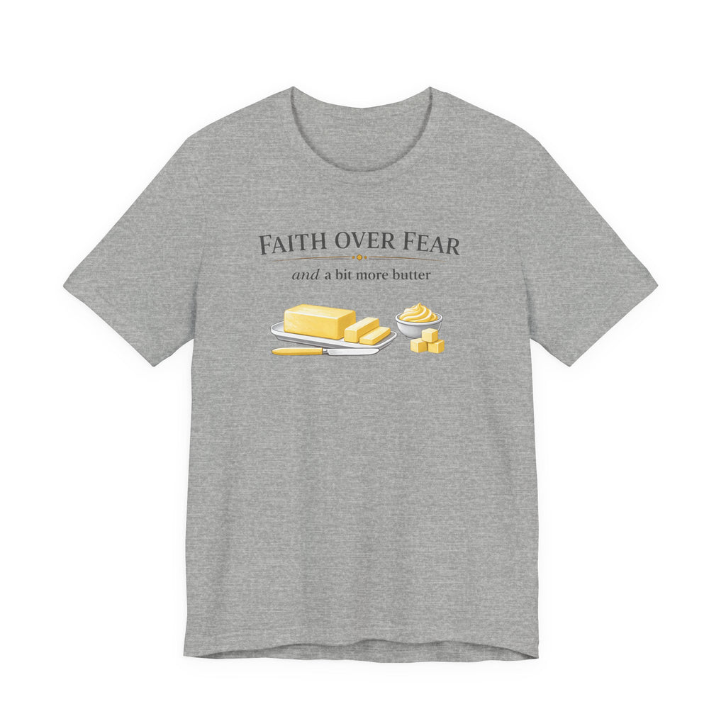 Faith Over Fear & Bit More Butter (Christian Baker Tee)