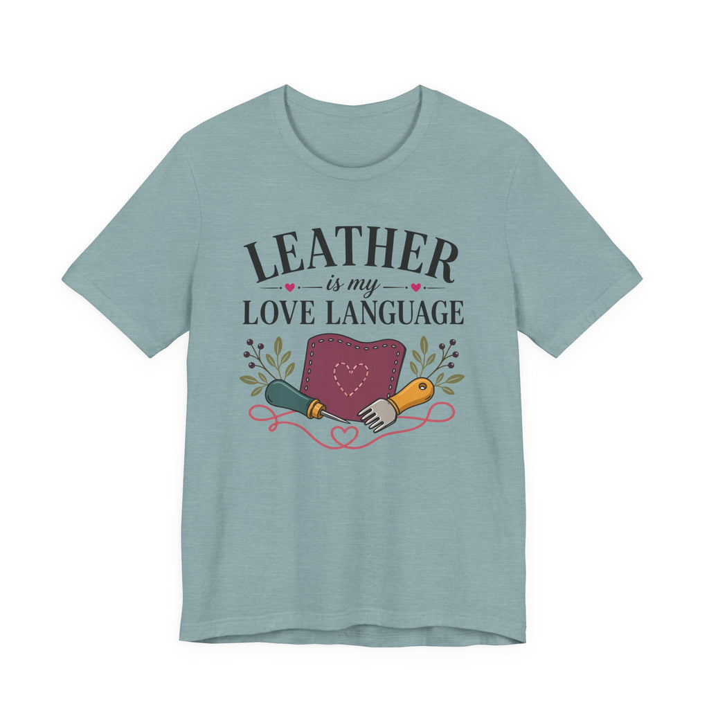 Leather Is My Love Language (Leather Working Tee)