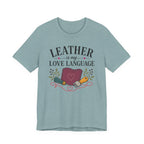 Leather Is My Love Language (Leather Working Tee)