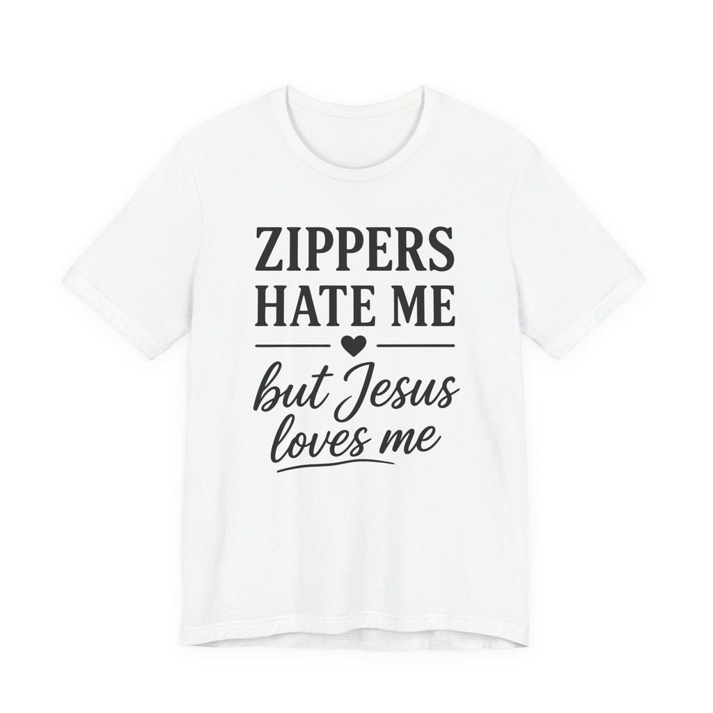Zippers Hate Me But Jesus Loves Me (Christian Sewing Tee)