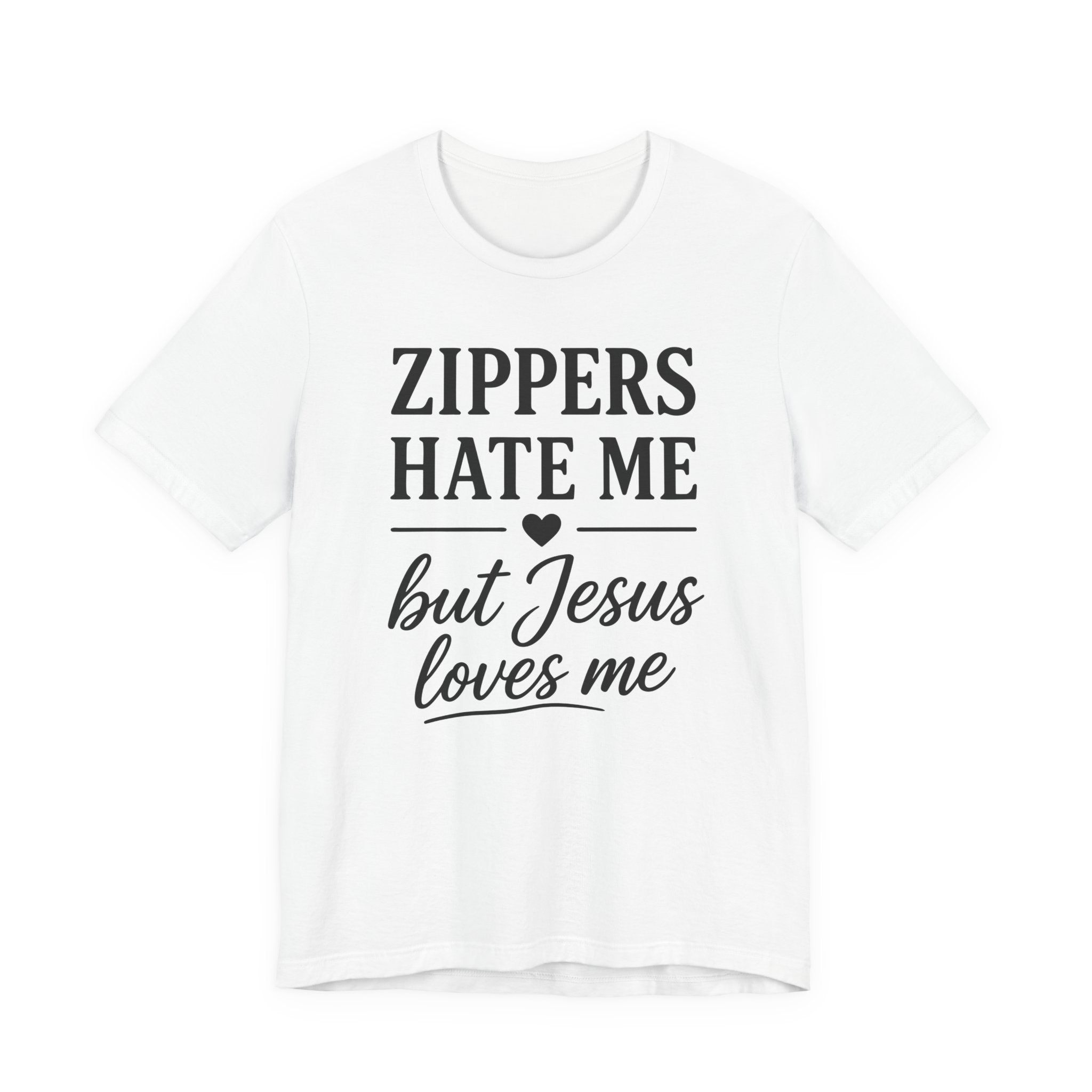 Zippers Hate Me But Jesus Loves Me (Christian Sewing Tee)