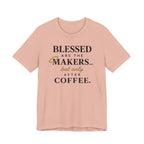 Blessed are the Makers but only after Coffee (Christian Tee)
