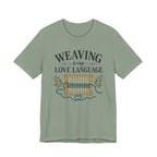 Weaving Is My Love Language (Weaving & Fiber Arts Tee)