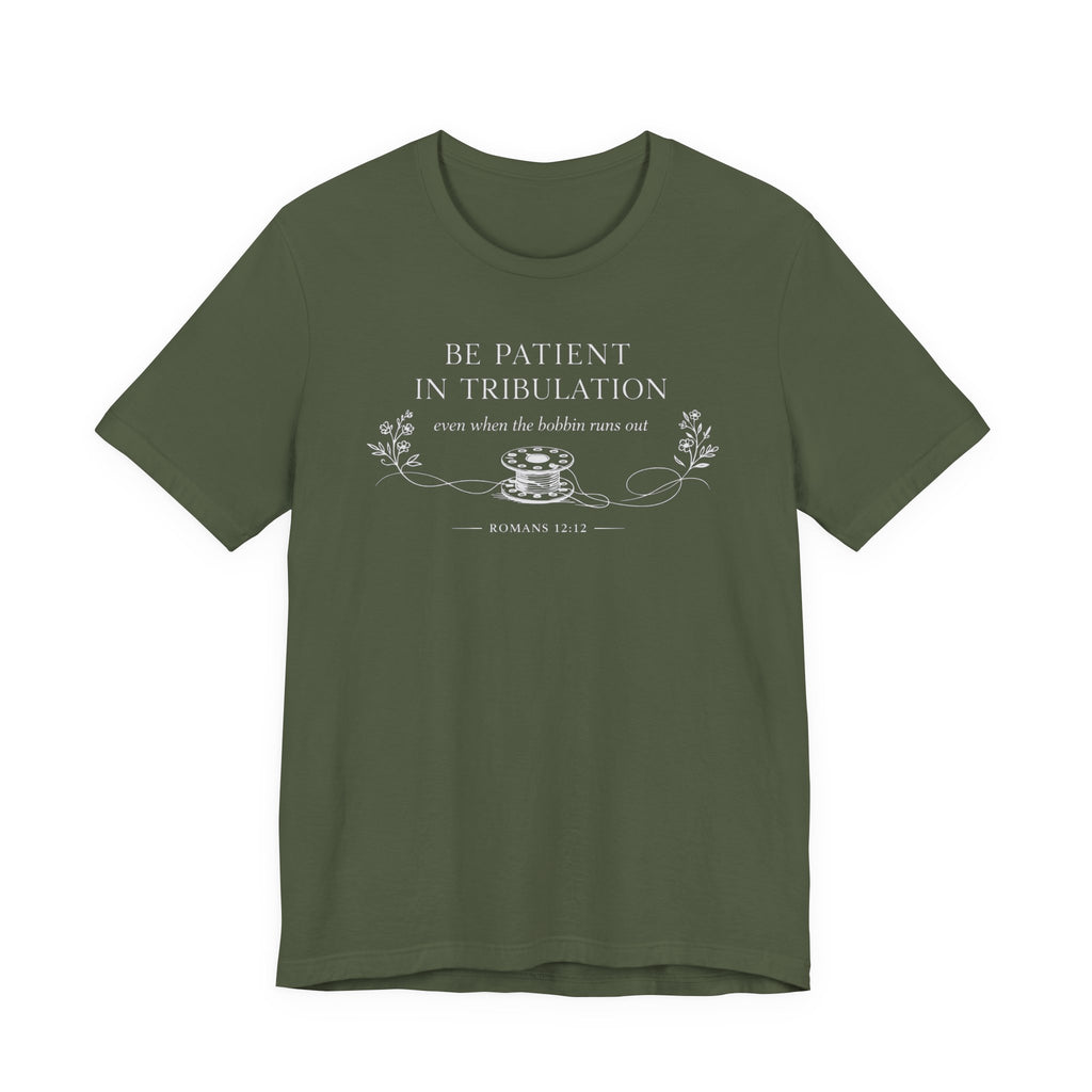 Be Patient in tribulation (Romans 12:12  Dark Sewing Tee)