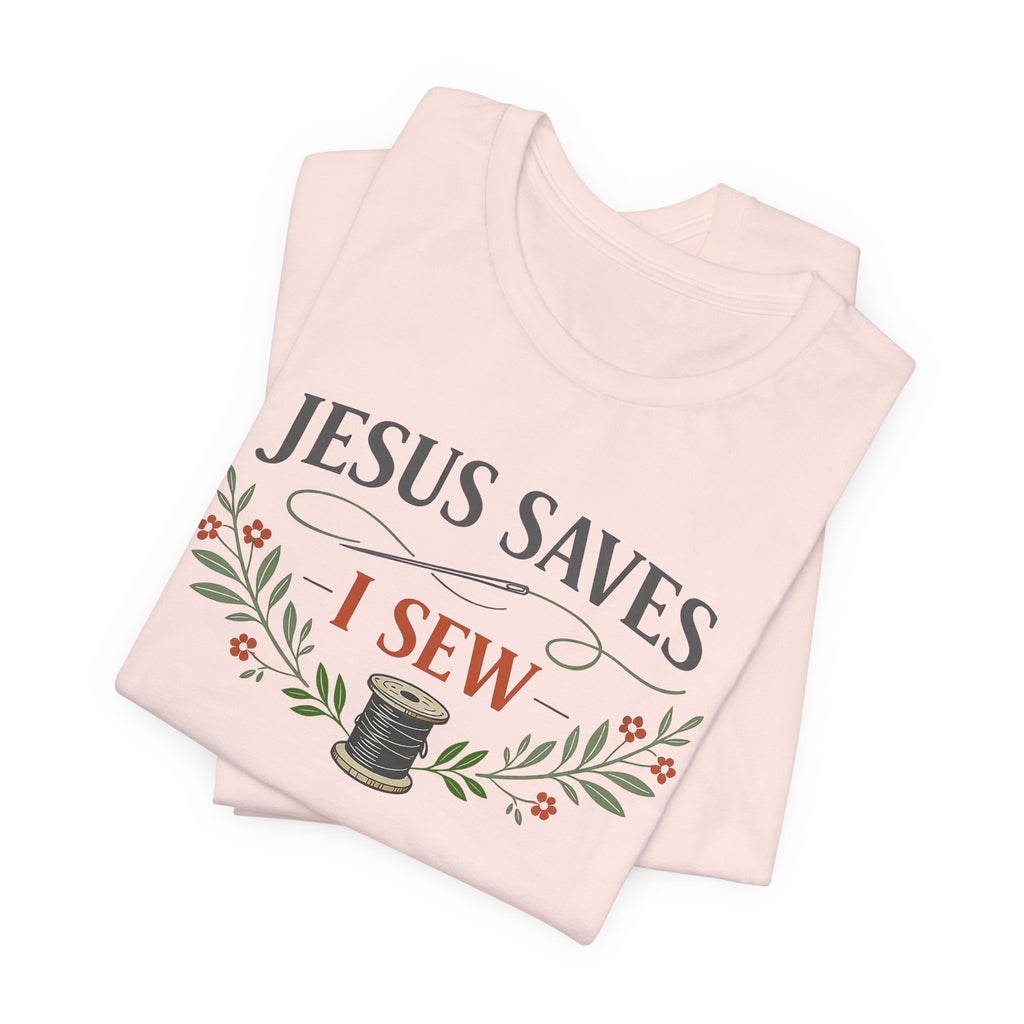 Jesus Saves I Sew (Botanical Sewing Tee)