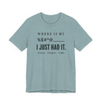 Where is my %$#*@, I Just Had It!  (Makers Tee)