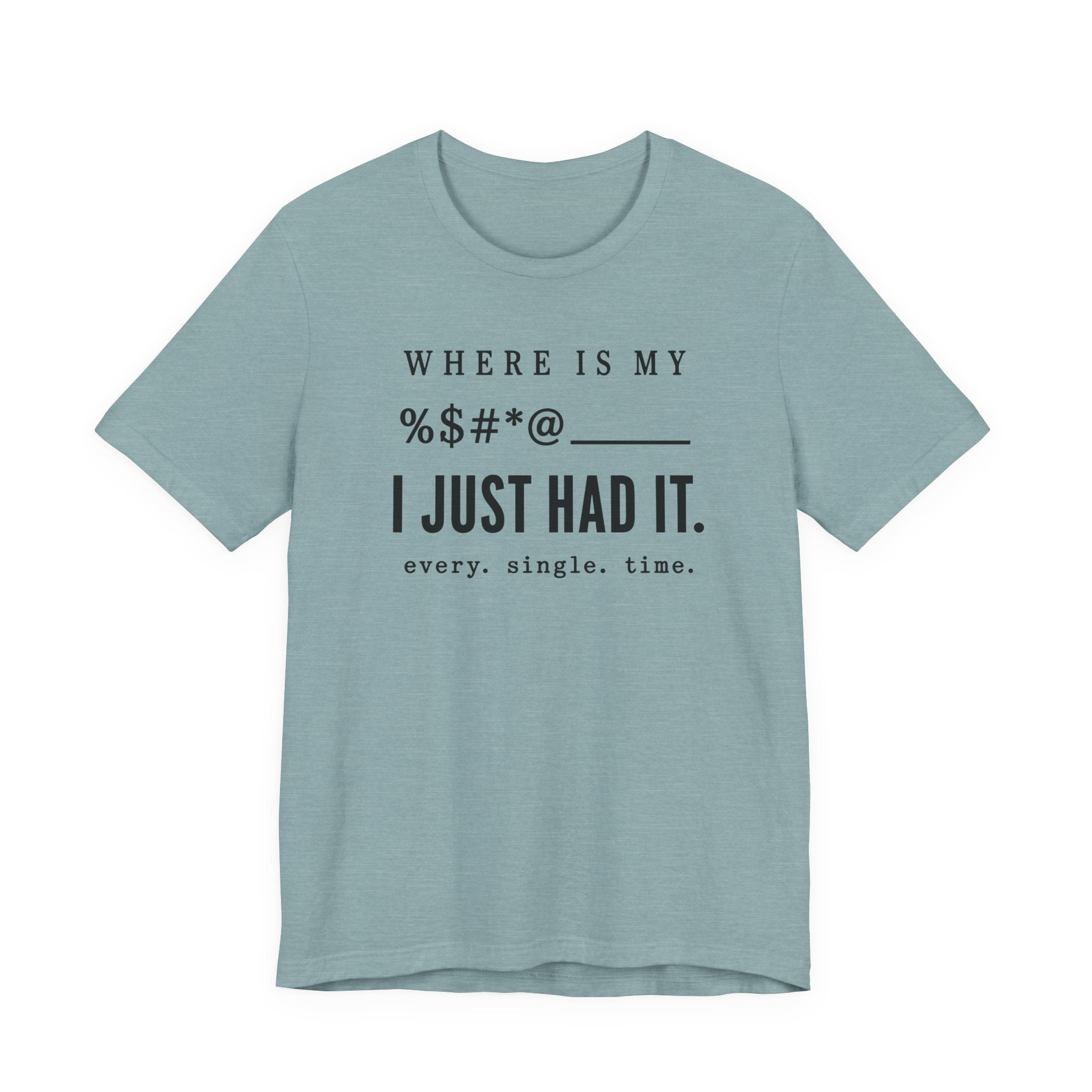 Where is my %$#*@, I Just Had It!  (Makers Tee)