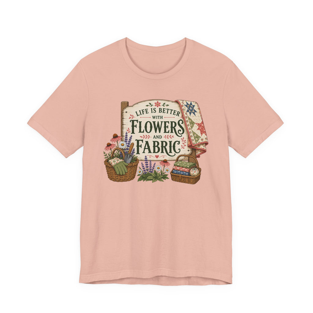 Life Is Better With Flowers and Fabric (Sewing Tee)