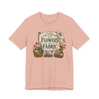 Life Is Better With Flowers and Fabric (Sewing Tee)
