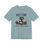Knitting Because Murder is Wrong Tee