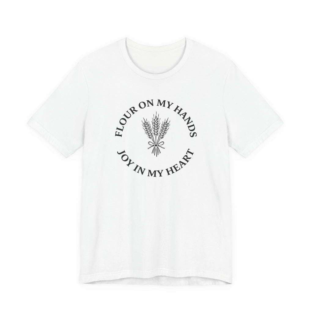 Flour on My Hands Joy in my Heart (Bakers Tee)