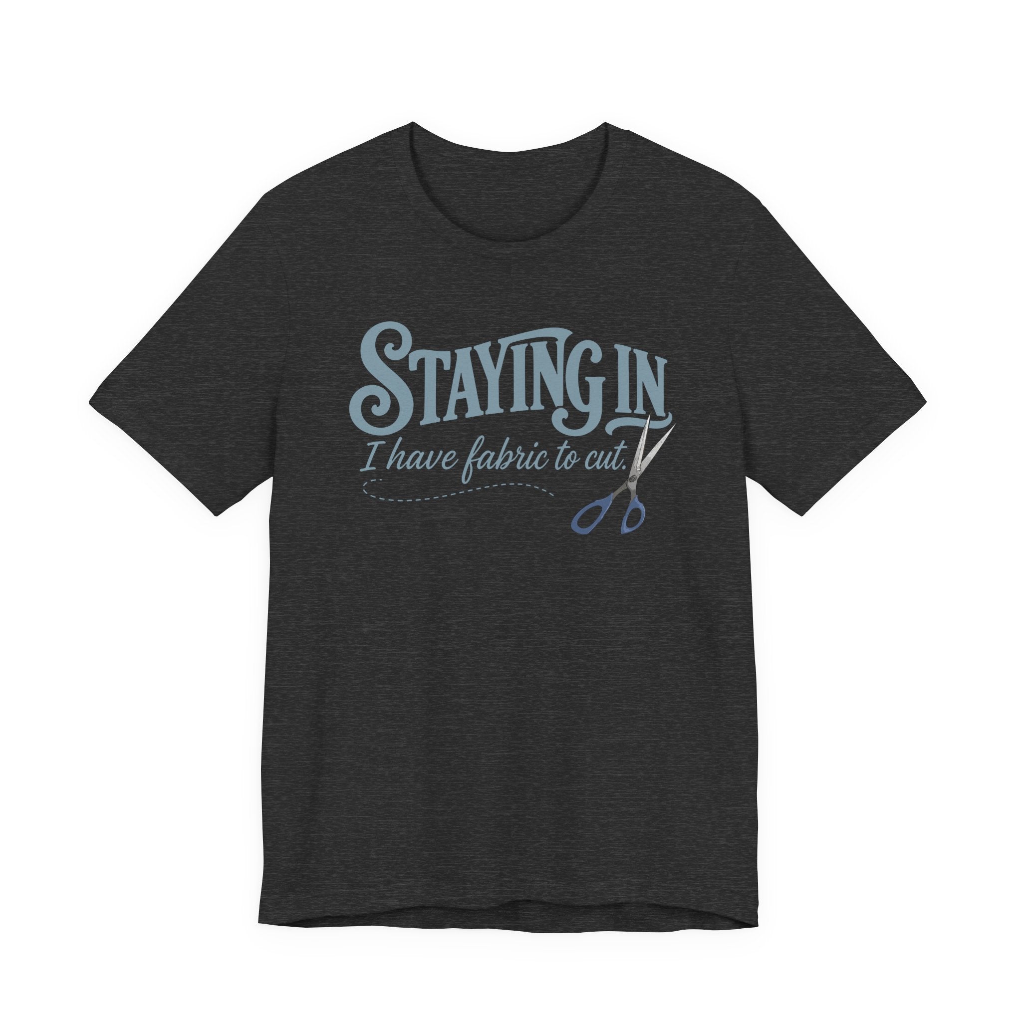 Staying In - I Have Fabric To Cut (Sewing Tee)