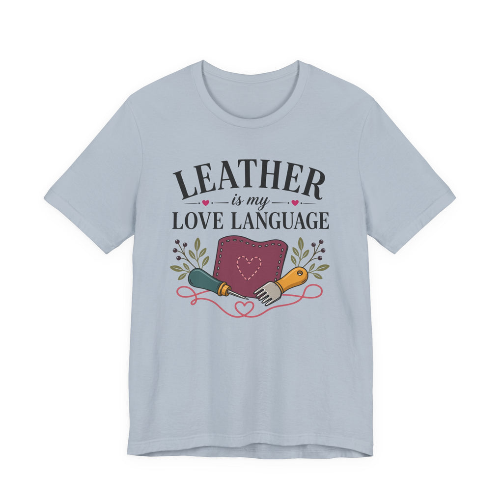 Leather Is My Love Language (Leather Working Tee)