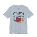 Leather Is My Love Language (Leather Working Tee)