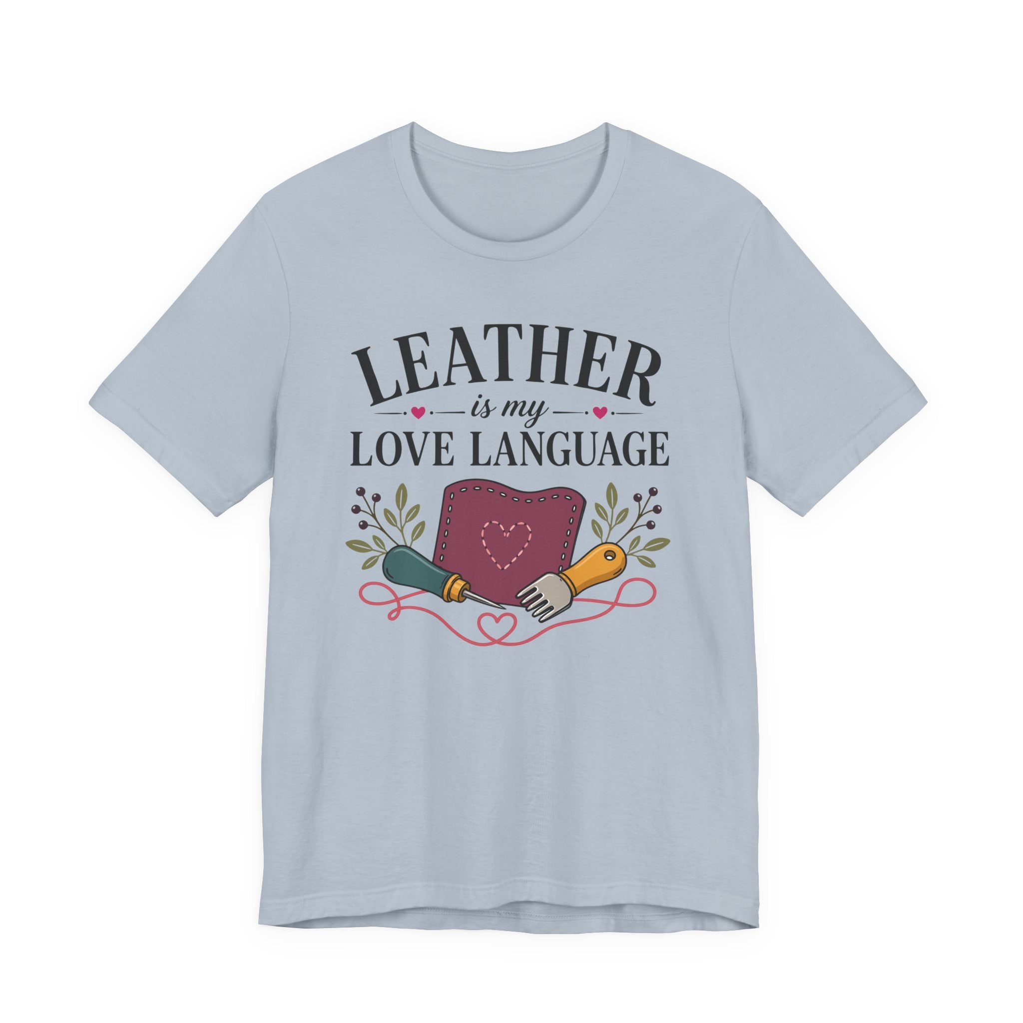 Leather Is My Love Language (Leather Working Tee)