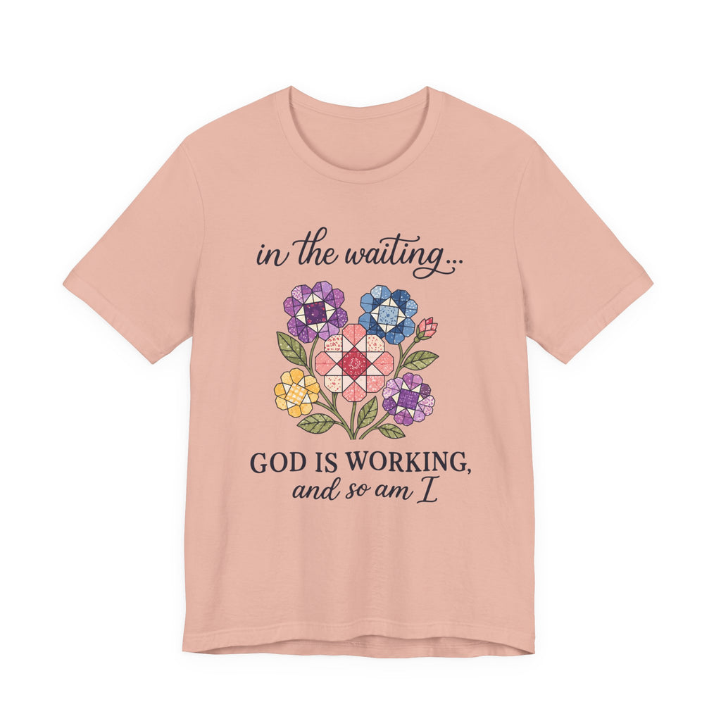 In the Waiting God Is Working - And So Am I (Christian Tee)