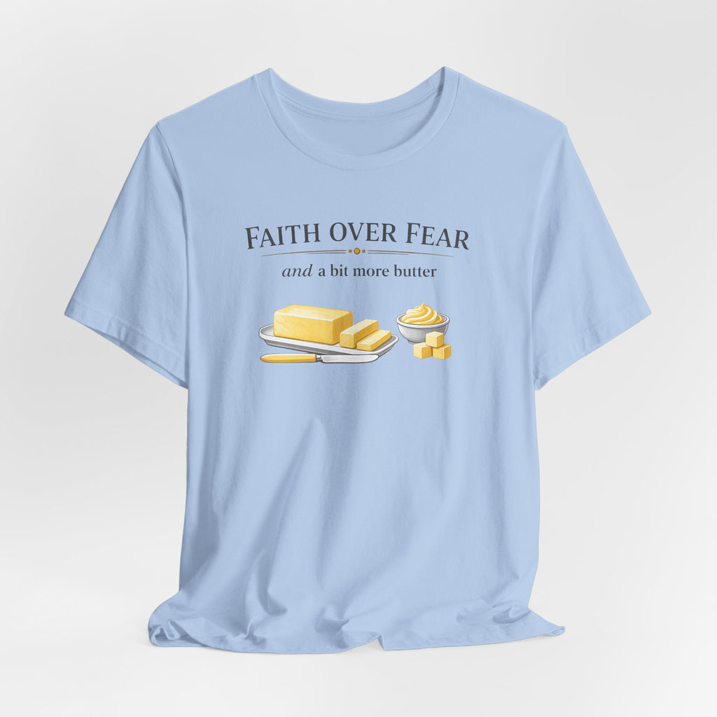 Faith Over Fear & Bit More Butter (Christian Baker Tee)
