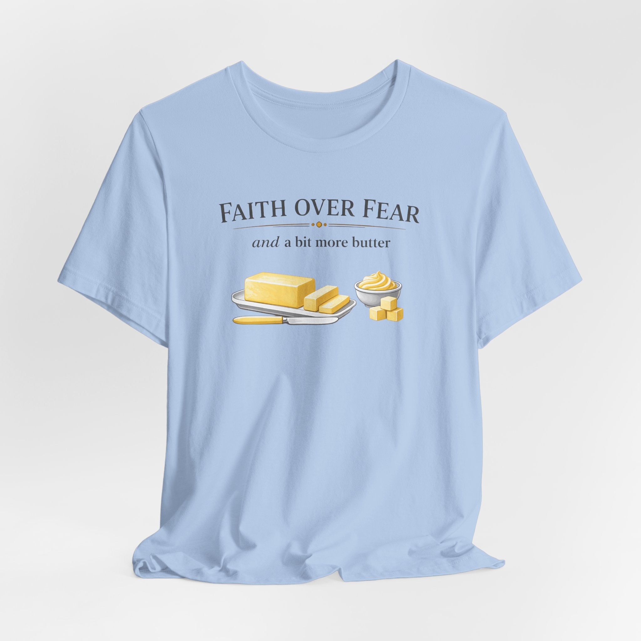 Faith Over Fear & Bit More Butter (Christian Baker Tee)