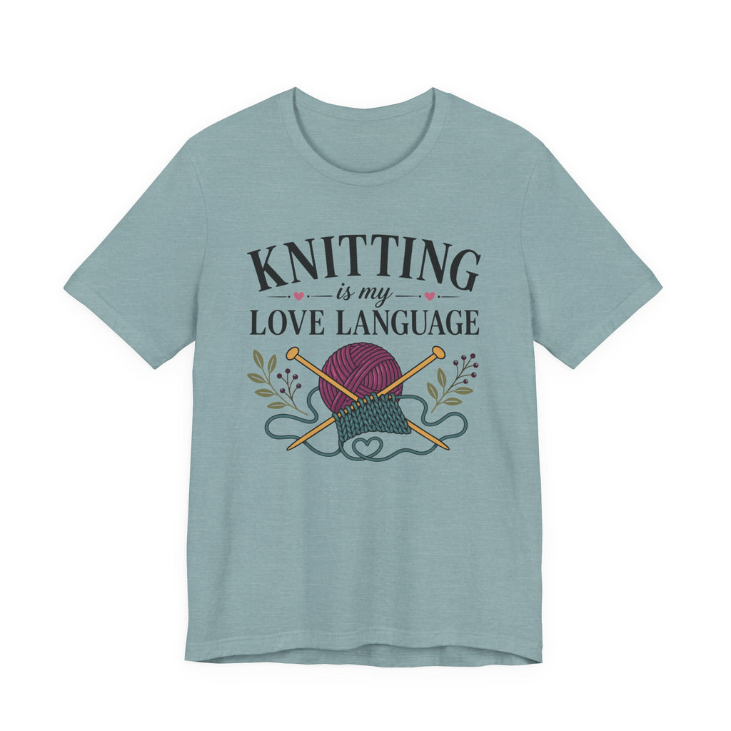 Knitting Is My Love Language (Knitter's Tee)