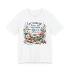 It's Ok If All You Did Today Was Quilt (Sewing Tee)