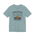 Crocheting Is My Love Language (Crocheter's Tee)