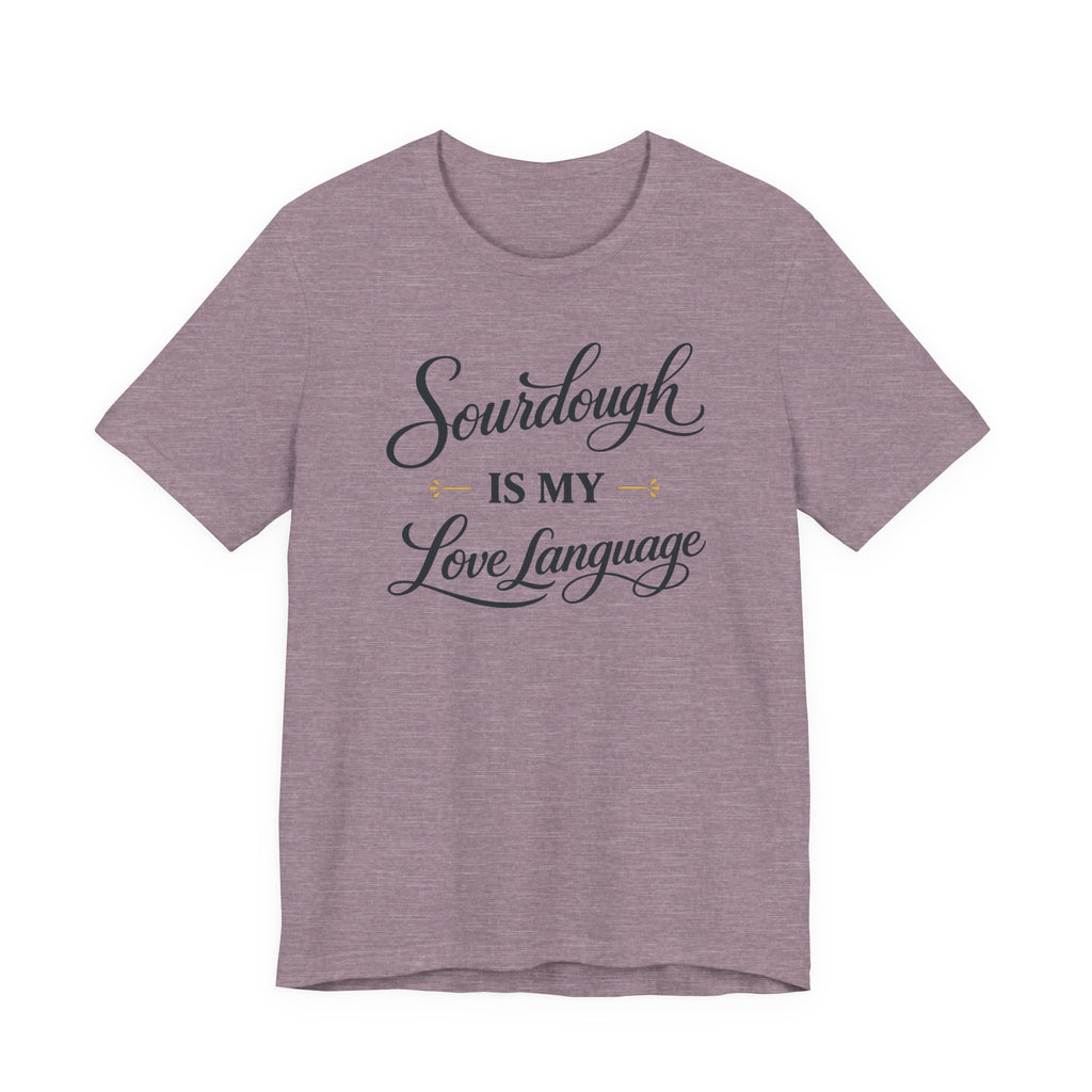 Sourdough is my Love Language (Baking Tee)