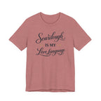 Sourdough is my Love Language (Baking Tee)