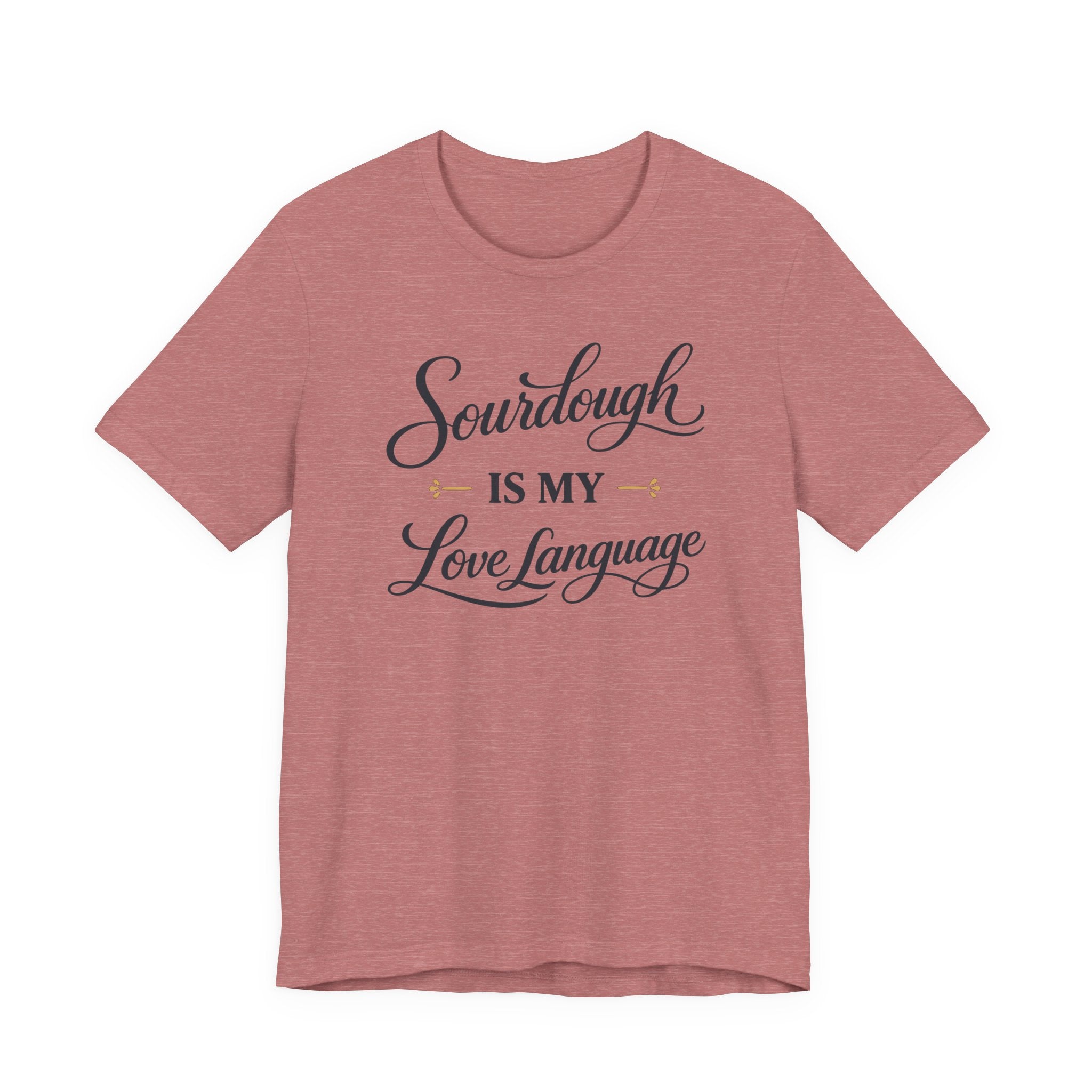 Sourdough is my Love Language (Baking Tee)