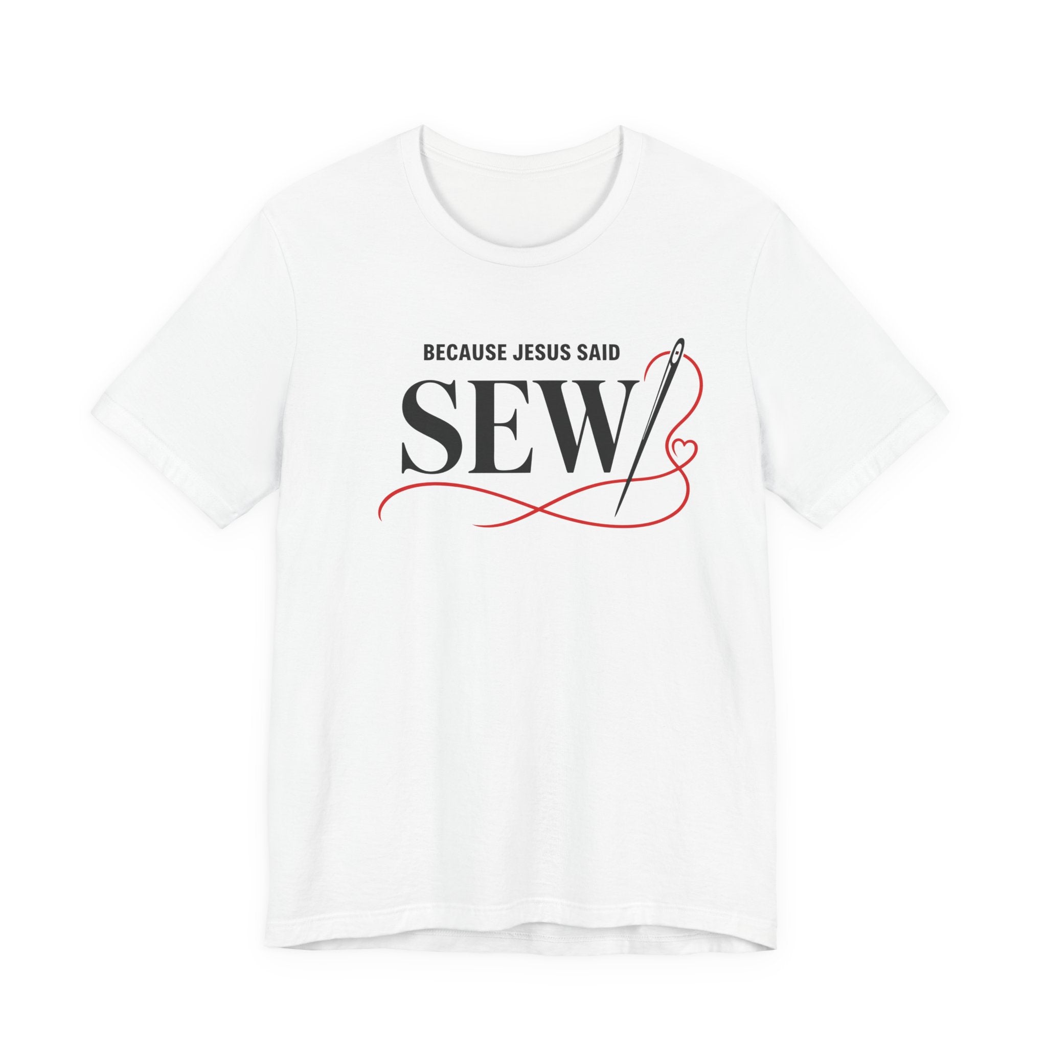 Sew, Because Jesus Said (Christian Sewing Tee)
