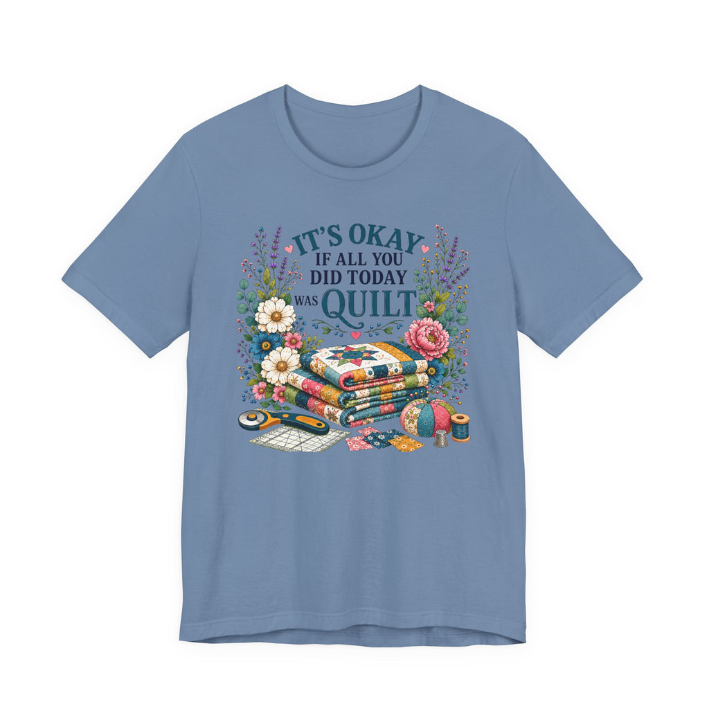 It's Ok If All You Did Today Was Quilt (Sewing Tee)
